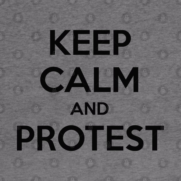 KEEP CALM AND PROTEST by MsTake